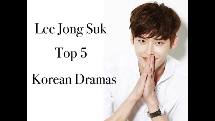 Lee Jong Suk Top 5 Korean Dramas