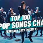 (TOP 100) K-POP SONGS CHART | FEBRUARY 2022 (WEEK 2)