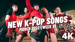 NEW K-POP SONGS | MARCH 2022 (WEEK 3) (4K)