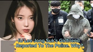 IU Lee Jong Suk’s Girlfriend Reported To The Police. Why?