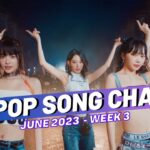 (TOP 100) K-POP SONG CHART | JUNE 2023 (WEEK 3)