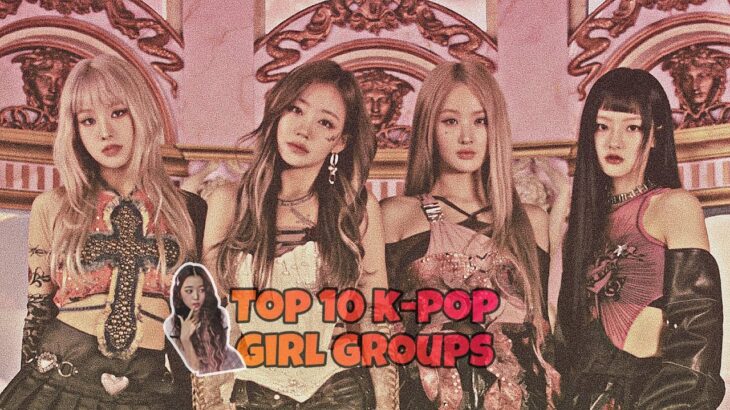 Ranking my top 10 k-pop girl groups