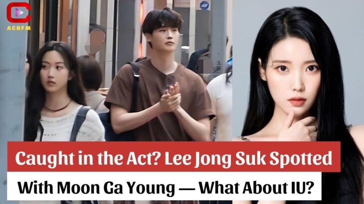 Caught in the Act? Lee Jong Suk Spotted With Moon Ga Young — What About IU? – ACNFM News