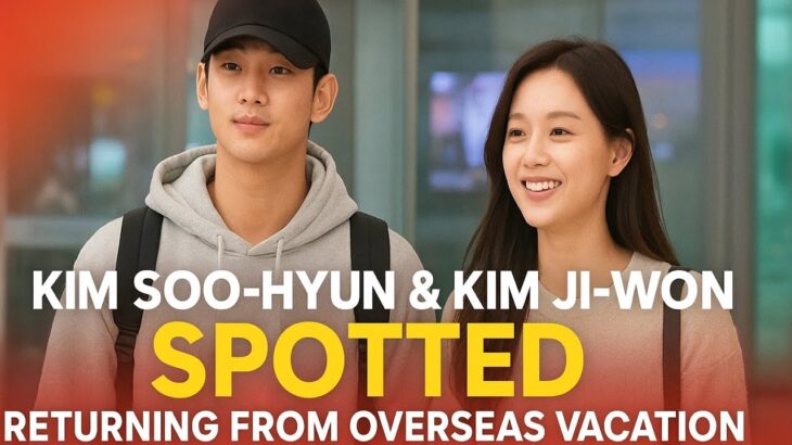 Kim Soo-hyun & Kim Ji-won SPOTTED Returning From Overseas Vacation Together