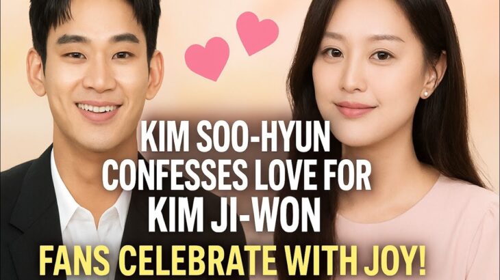 “Kim Soo-hyun Admits He Loves Kim Ji-Won, Fans Buzz With Excitement”.