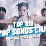 (TOP 100) K-POP SONGS CHART | FEBRUARY 2022 (WEEK 4)