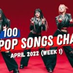 (TOP 100) K-POP SONGS CHART | APRIL 2022 (WEEK 1) (4K)
