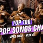 (TOP 100) K-POP SONGS CHART | APRIL 2022 (WEEK 4)