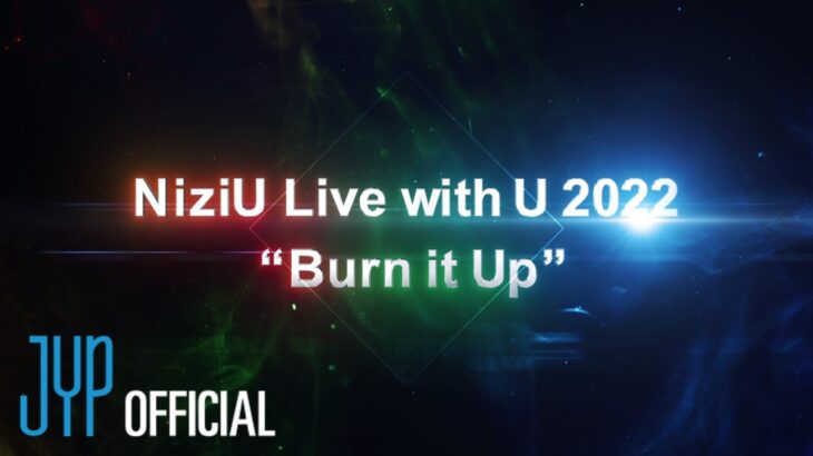 NiziU Live with U 2022 “Burn it Up”
