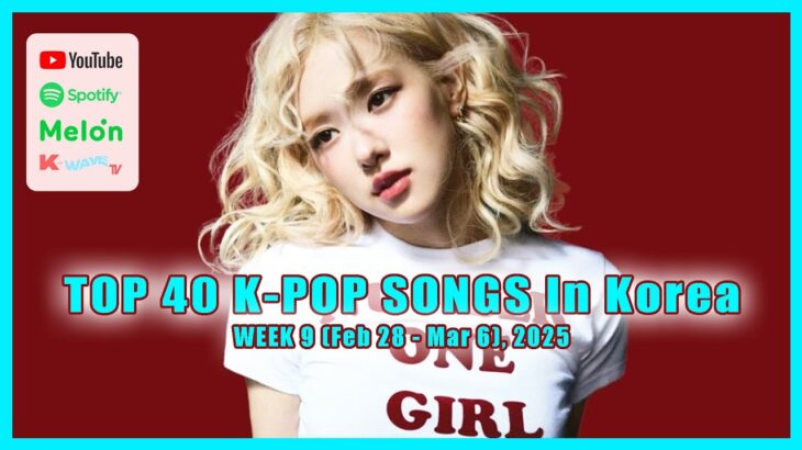 KWaveTV Ranking: Top 40 K-Pop Songs in Korea (Feb 28 -Mar 6, 2025*)