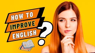 How to improve English language?