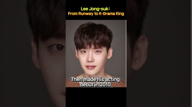 [Lee Jong-suk] From Runway to K-Drama King!  *イ・ジョンソク：韓ドラ界のキング