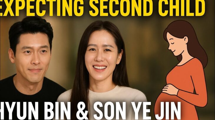 Hyun Bin & Son Ye Jin Reveal Second Pregnancy and Surprise Announcement!