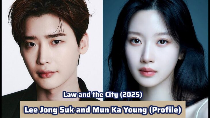 Lee Jong Suk and Mun Ka Young (Law and the City) | Profile，Name，Birthplace，Height,  Zodiac Sign, …