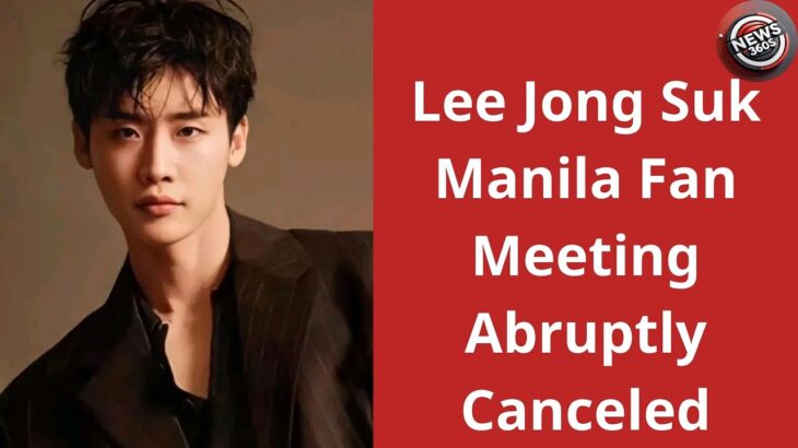 Lee Jong Suk Manila Fan Meeting Abruptly Canceled — Fans Left in Shock